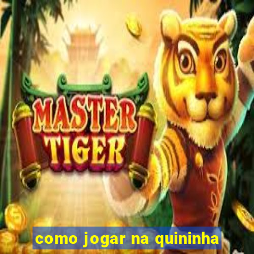 como jogar na quininha